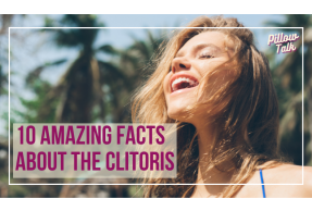 Young, happy woman, smiling with eyes closed standing outside.  A white frame surrounds image, text in magenta “Ten Amazing Facts about the Clitoris” "Pillow Talk" in magenta cursive is in upper right corner.