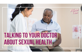 Young, female doctor in white coat, counsels older Black man in patient room. A white frame surrounds image, text in magenta “Talking to Your Doctor About Sexual Health” "Pillow Talk" in magenta is in upper right.