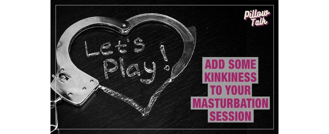 Add Some Kinkiness to Your Masturbation Session