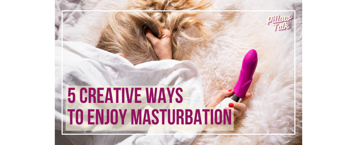 Disheveled blonde laying in bed with white sheets, face covered, holding a pink vibrator. A white frame surrounds image, text in magenta "5 Creative Ways to Enjoy Masturbation". "Pillow Talk" in magenta cursive is in upper right corner.
