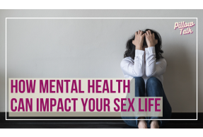 Person sitting on the floor, arms over face, hands clutching hair in distress. A white frame surrounds image, text in magenta "How Mental Health Can Impact Your Sex Life". "Pillow Talk" in magenta cursive is in upper right corner.