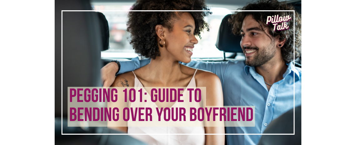 Black woman and white man look at each other fondly in the back seat of a car. A white frame surrounds image, text in magenta “Pegging 101: Guide to  Bending Over Your Boyfriend" Pillow Talk" in magenta cursive is in upper right corner.