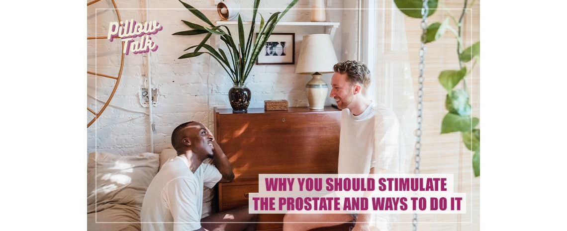Why You Should Stimulate the Prostate and Ways to Do It