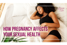 Image of black, pregnant woman laying in bed on her side wearing black underwear and black bra, holding her baby bump. A white frame surrounds image, text in magenta “How Pregnancy Affects Your Sexual Health” "Pillow Talk" in magenta is in upper right.