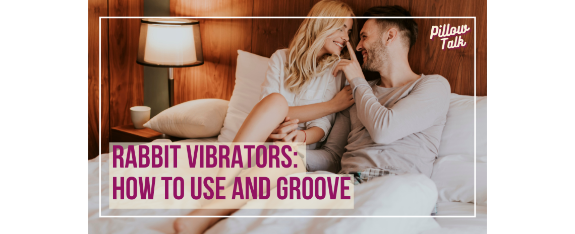 White, heterosexual couple in neutral clothes sit on bed facing each other. Man (RIGHT) boops the nose of woman (LEFT). A white frame surrounds image, text in magenta “Rabbit Vibrators: How to Use and Groove" in magenta cursive is in upper right corner.