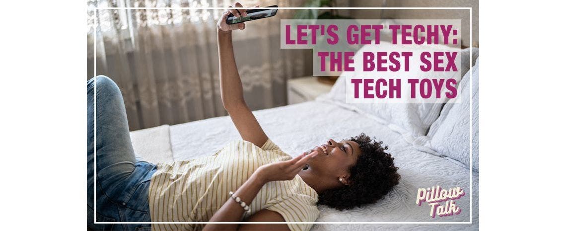 Let's Get Techy: The Best Sex Tech Toys