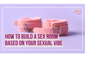 Pink fuzzy leather cuffs are sitting on a light purple backdrop. A white frame surrounds image, text in magenta "How to Build a Sex Room Based on Your Sexual Vibe". "Pillow Talk" in magenta cursive is in upper right corner.