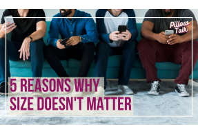 Four men sitting on blue couch, using cellphones, with a blue carpet, their heads not in view. A white frame surrounds image, text in magenta "5 Reasons Why Size Doesn't Matter". "Pillow Talk" in magenta cursive is in upper right corner