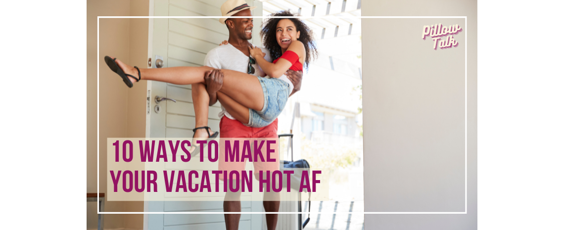 Black couple walking into a hotel room. Man is carrying woman over the threshold, both are smiling. A white frame surrounds image, text in magenta “10 Ways to Make Your Vacation Hot AF” Pillow Talk" in magenta cursive is in upper right corner.