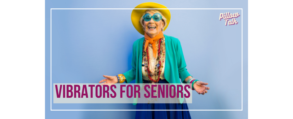 Older, white woman in colorful clothes, sunglasses and sun hat, smiling in front of blue backdrop. A white frame surrounds image, text in magenta "Vibrators for Seniors". "Pillow Talk" in magenta cursive is in upper right corner.