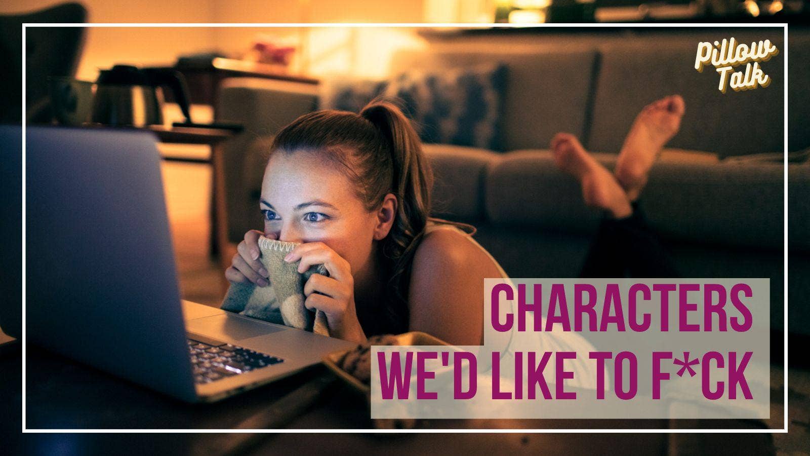 Characters We'd Like to F*ck