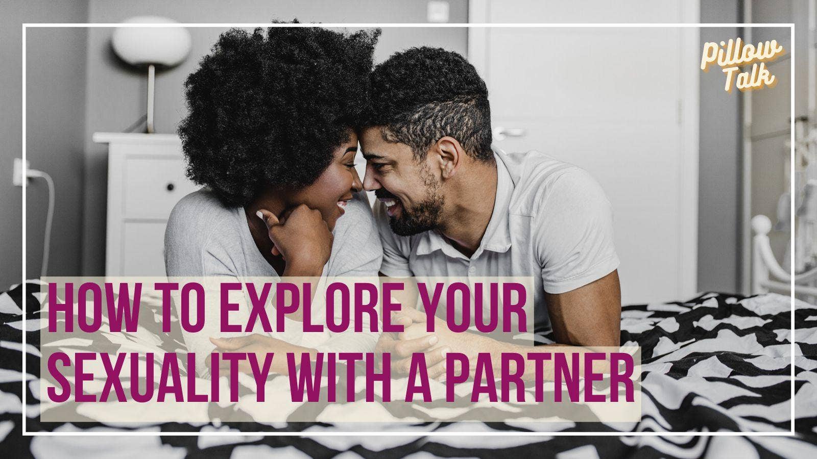 How to Explore Your Sexuality with a Partner