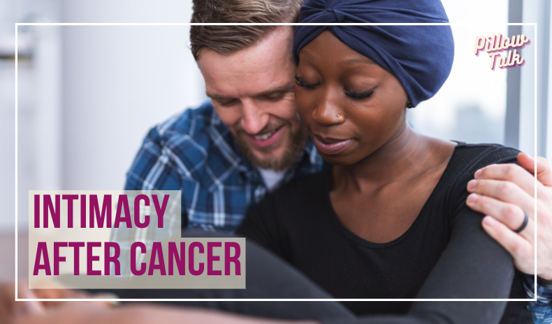 White frame surrounds image of white man with arm around black woman, looking down, heads touching. Bottom left in text "Intimacy After Cancer" and top right "Pillow Talk" logo