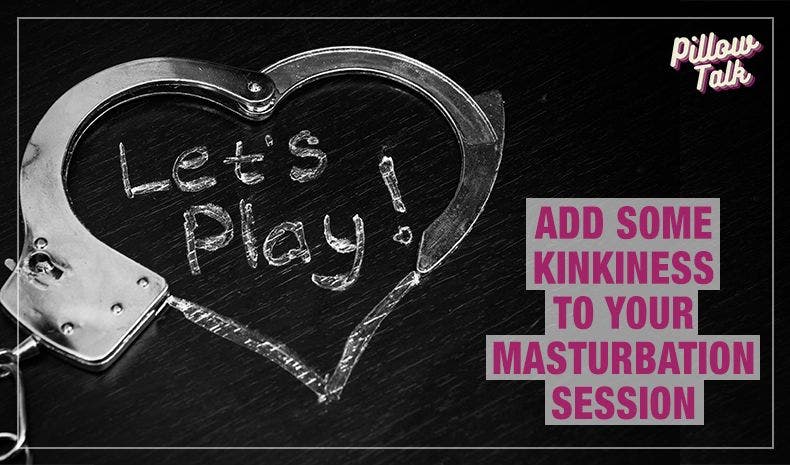 Add Some Kinkiness to Your Masturbation Session