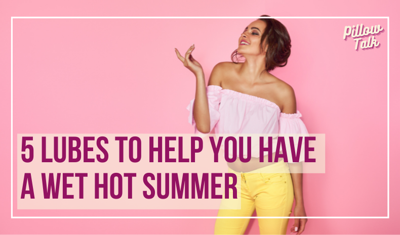 Young, funky girl wearing yellow pants and pink top posing in front of pink background. A white frame surrounds image, text in magenta "5 Lubes to Help You Have a Wet Hot Summer". "Pillow Talk" in magenta cursive is in upper right corner.