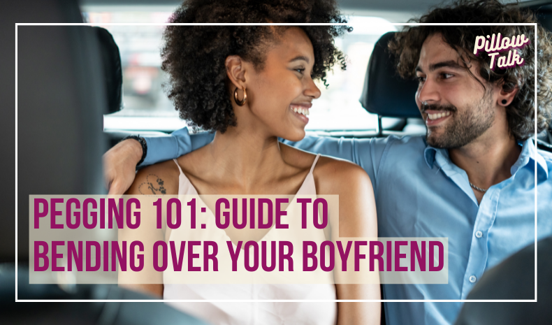 Black woman and white man look at each other fondly in the back seat of a car. A white frame surrounds image, text in magenta “Pegging 101: Guide to  Bending Over Your Boyfriend" Pillow Talk" in magenta cursive is in upper right corner.