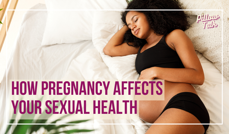 Image of black, pregnant woman laying in bed on her side wearing black underwear and black bra, holding her baby bump. A white frame surrounds image, text in magenta “How Pregnancy Affects Your Sexual Health” "Pillow Talk" in magenta is in upper right.