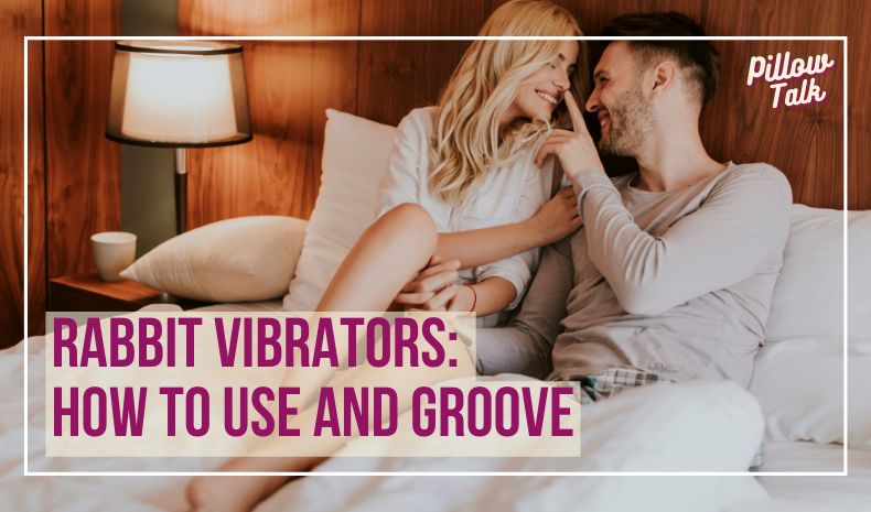 White, heterosexual couple in neutral clothes sit on bed facing each other. Man (RIGHT) boops the nose of woman (LEFT). A white frame surrounds image, text in magenta “Rabbit Vibrators: How to Use and Groove" in magenta cursive is in upper right corner.