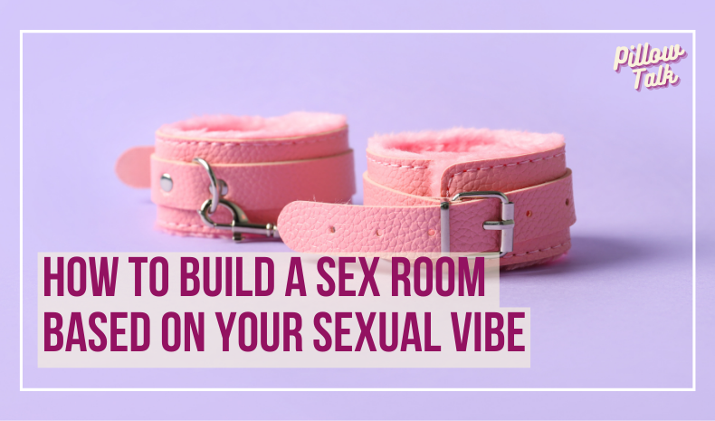 Pink fuzzy leather cuffs are sitting on a light purple backdrop. A white frame surrounds image, text in magenta "How to Build a Sex Room Based on Your Sexual Vibe". "Pillow Talk" in magenta cursive is in upper right corner.