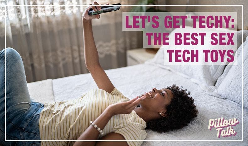 Let's Get Techy: The Best Sex Tech Toys