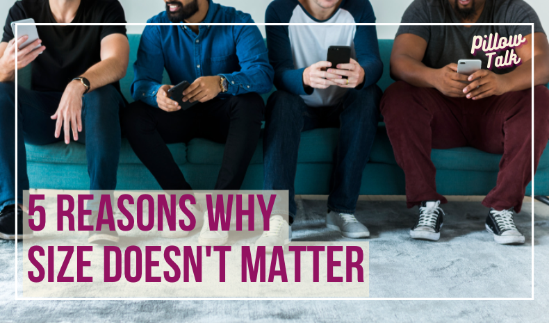 Four men sitting on blue couch, using cellphones, with a blue carpet, their heads not in view. A white frame surrounds image, text in magenta "5 Reasons Why Size Doesn't Matter". "Pillow Talk" in magenta cursive is in upper right corner
