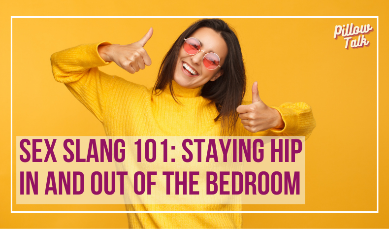 Young woman wearing yellow shirt, with round, rose tinted glasses, and two thumbs up. A white frame surrounds image, text in magenta "Sex Slang 101: Staying Hip In and Out of the Bedroom". "Pillow Talk" in magenta cursive is in upper right corner.