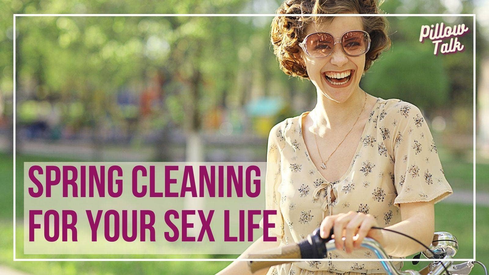 Spring Cleaning for Your Sex Life