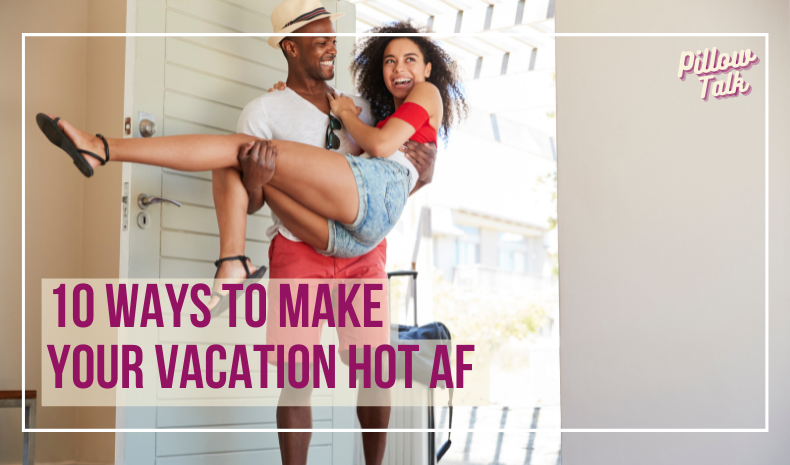 Black couple walking into a hotel room. Man is carrying woman over the threshold, both are smiling. A white frame surrounds image, text in magenta “10 Ways to Make Your Vacation Hot AF” Pillow Talk" in magenta cursive is in upper right corner.