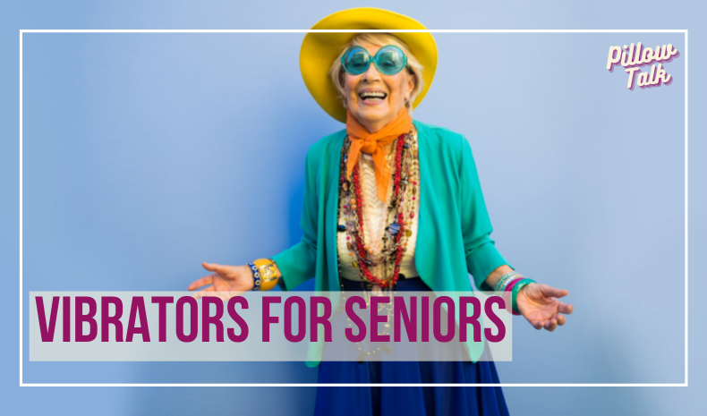 Older, white woman in colorful clothes, sunglasses and sun hat, smiling in front of blue backdrop. A white frame surrounds image, text in magenta "Vibrators for Seniors". "Pillow Talk" in magenta cursive is in upper right corner.