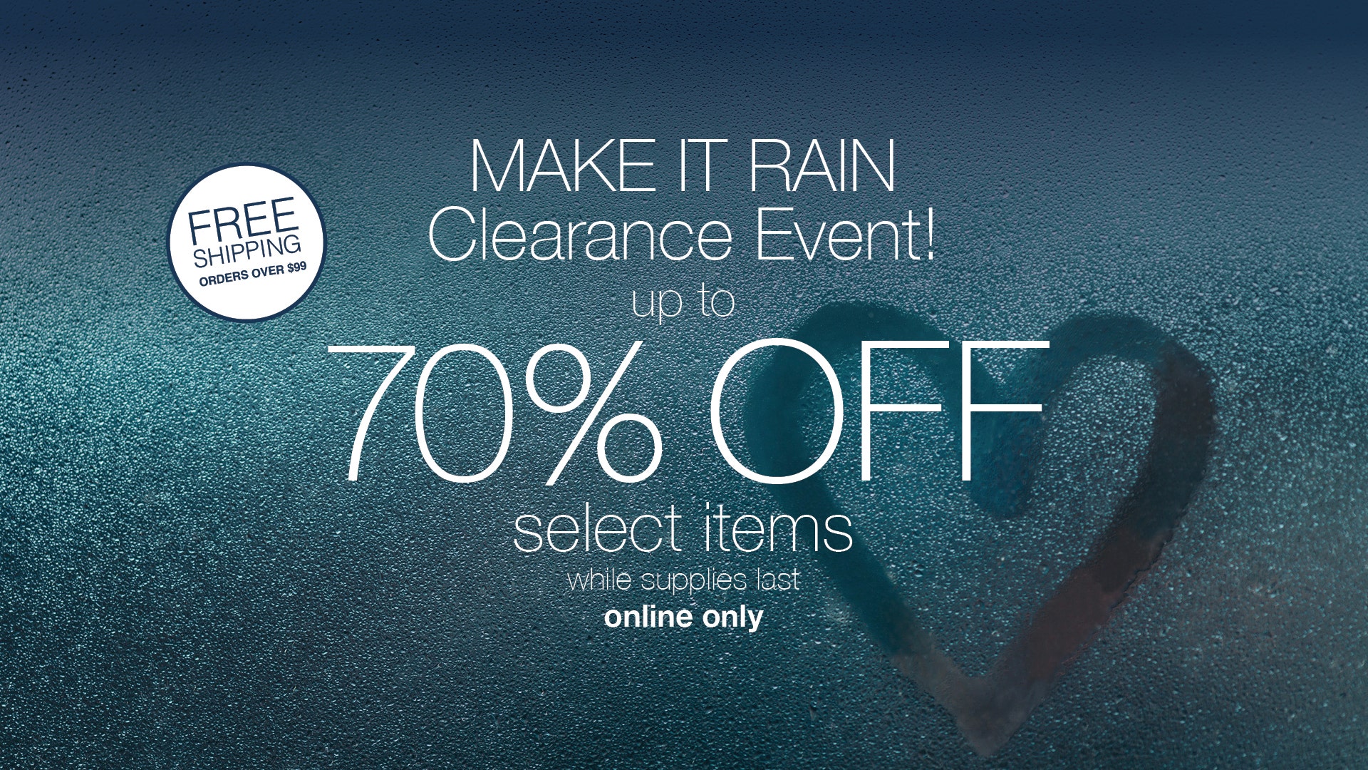 Make It Rain Clearance Event! Take up to 70% OFF Select Items