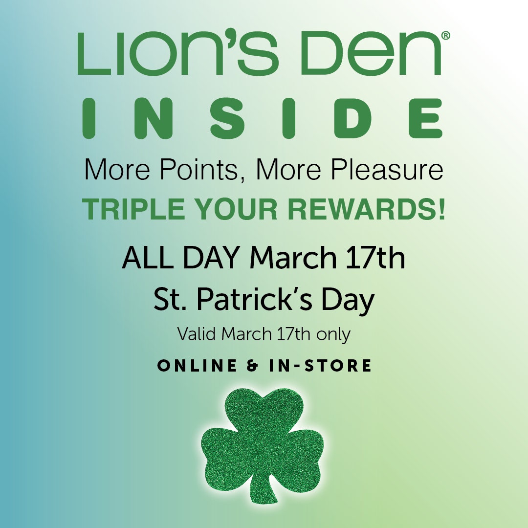 Lion's Den INSIDE rewards members earn TRIPLE POINTS on March 17th for St. Patrick's Day!