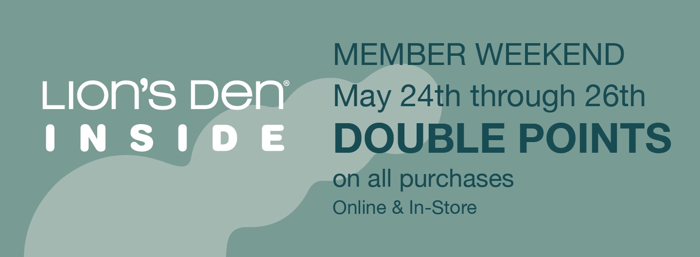 Member Weekend May 24th through 26th–earn DOUBLE POINTS on all purchases!