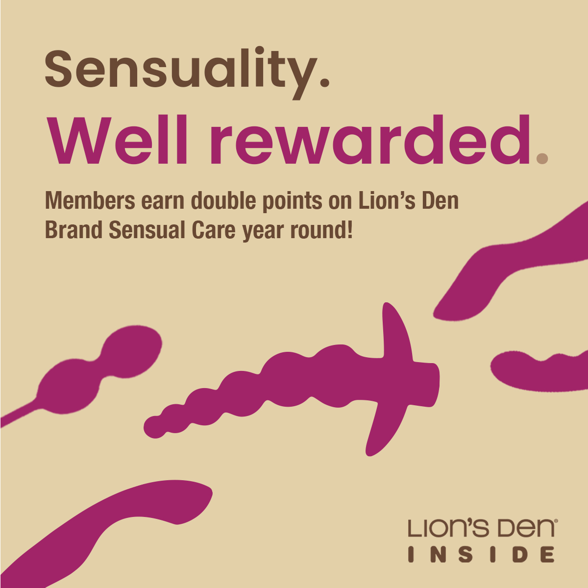 Members earn DOUBLE POINTS on all Lion's Den Brand Sensual Care