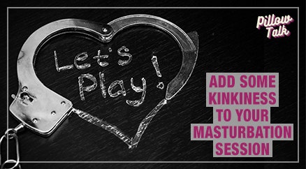 Add Some Kinkiness to Your Masturbation Session